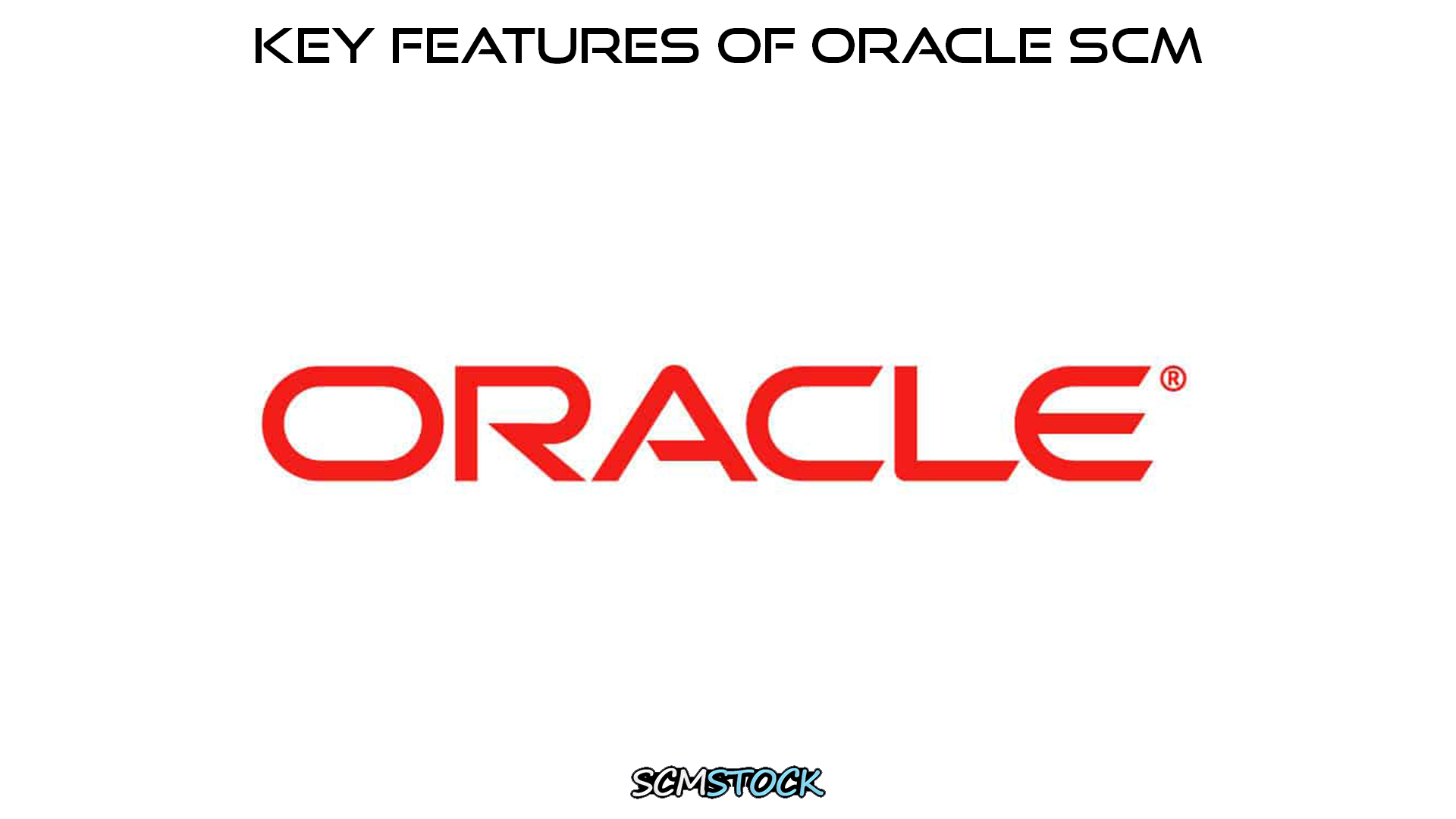 Key Features of Oracle SCM